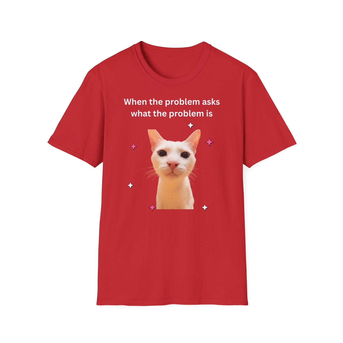 ,,When the problem asks you what the problem is" Unisex Softstyle T-Shirt - FreakyFits