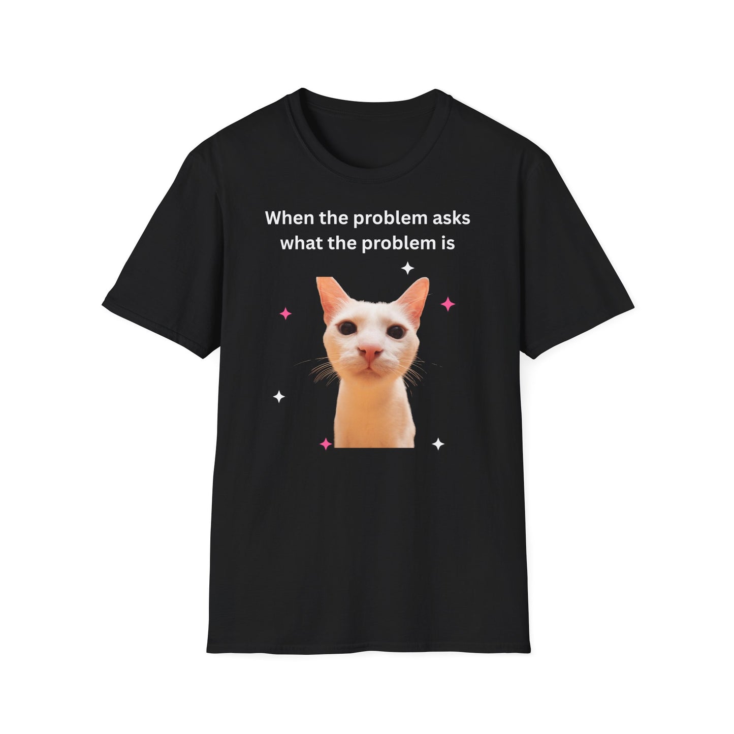 ,,When the problem asks you what the problem is" Unisex Softstyle T-Shirt - FreakyFits