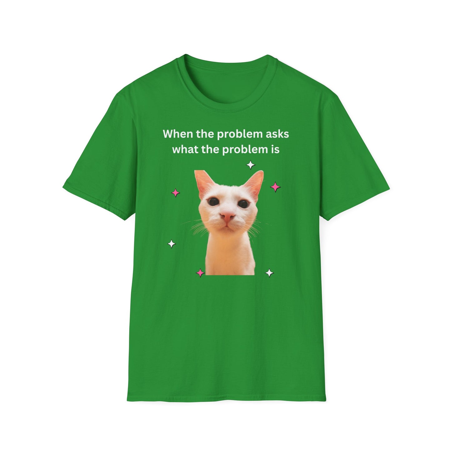 ,,When the problem asks you what the problem is" Unisex Softstyle T-Shirt - FreakyFits