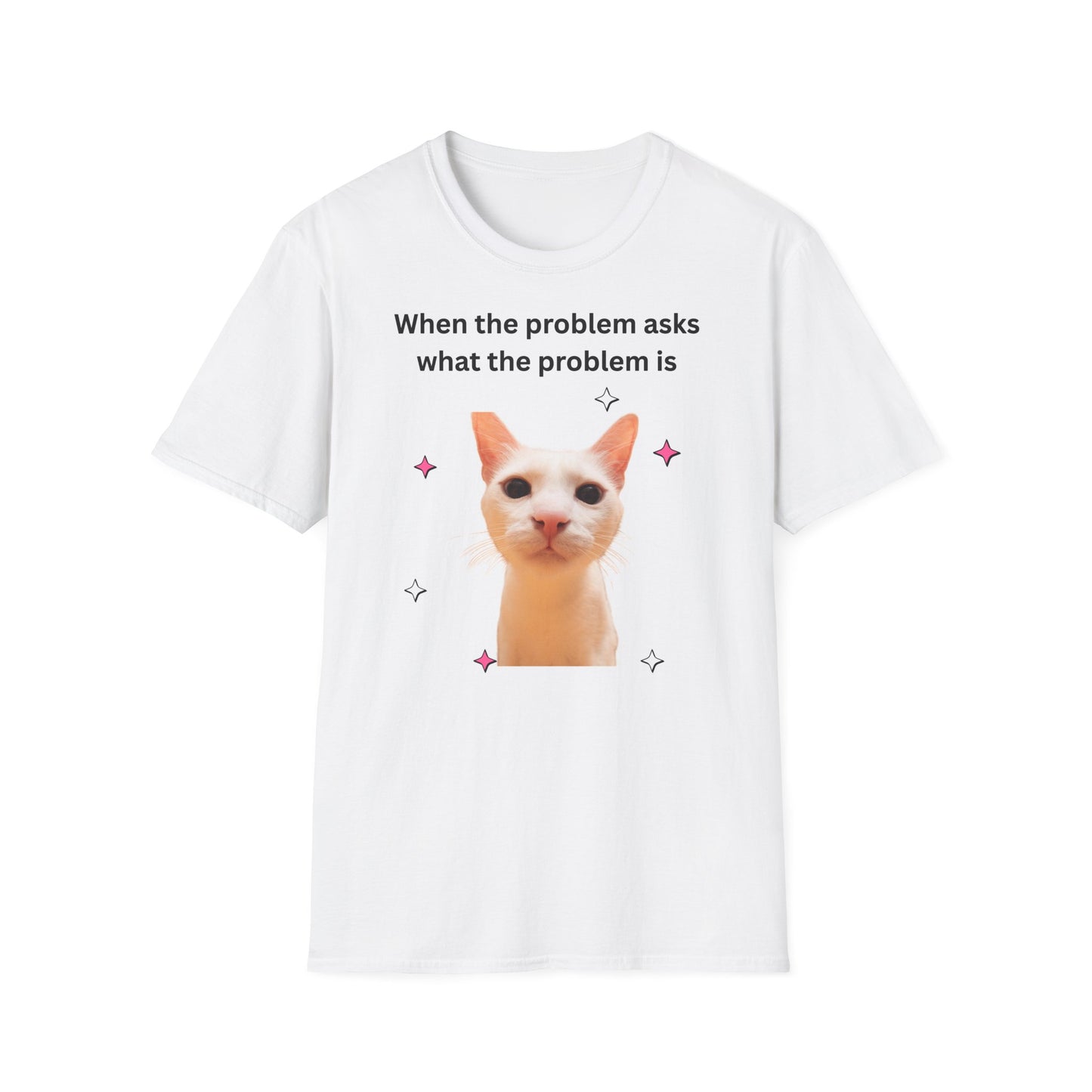 ,,When the problem asks you what the problem is" Unisex Softstyle T-Shirt - FreakyFits