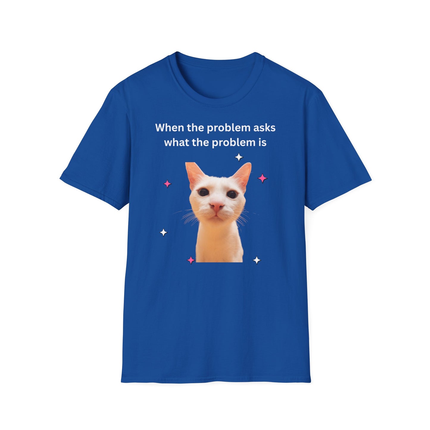 ,,When the problem asks you what the problem is" Unisex Softstyle T-Shirt - FreakyFits