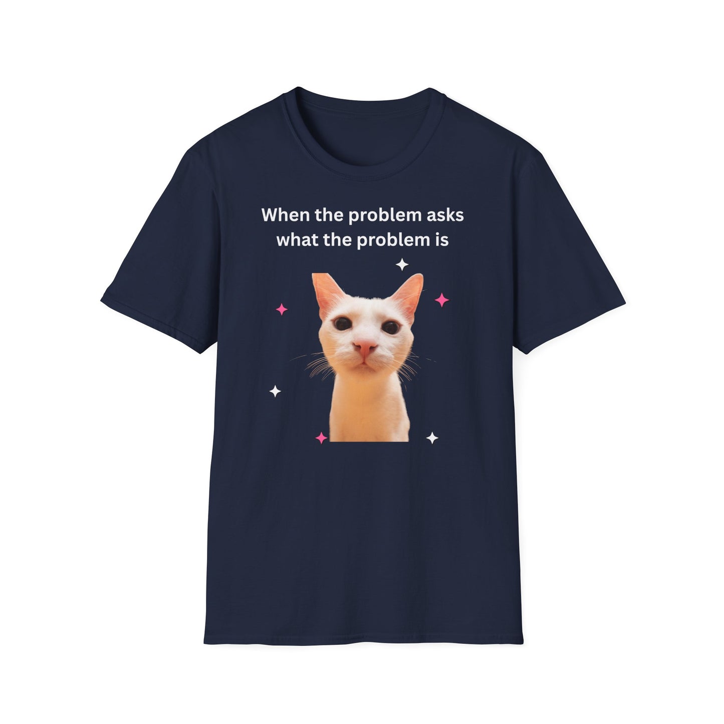 ,,When the problem asks you what the problem is" Unisex Softstyle T-Shirt - FreakyFits